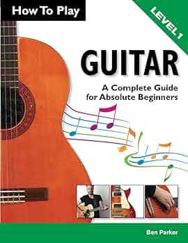 How to Play Guitar: A Complete Guide for Absolute Beginners